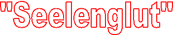 "Seelenglut"